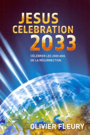 Jésus célébration 2033 - Célébrer les 2000 ans de la résurrection