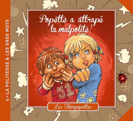 Popette a attrapé la malpolite! - Les Théopopettes n°4 - la politesse et les gros mots