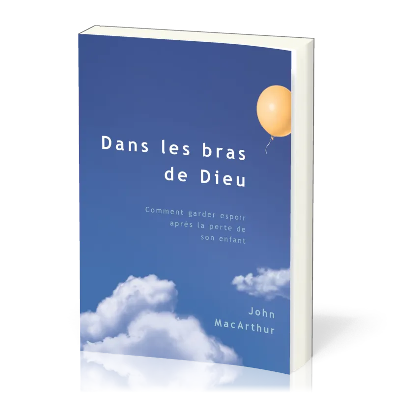 Dans les bras de Dieu - Comment garder espoir après la perte de son enfant