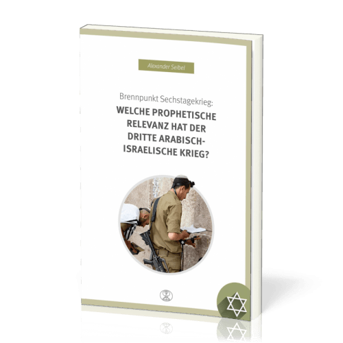 BRENNPUNKT SECHSTAGEKRIEG: WELCHE PROPHETISCHE RELEVANZ HAT DER DRITTE ARABISCH-ISRAELISCHE KRIEG?