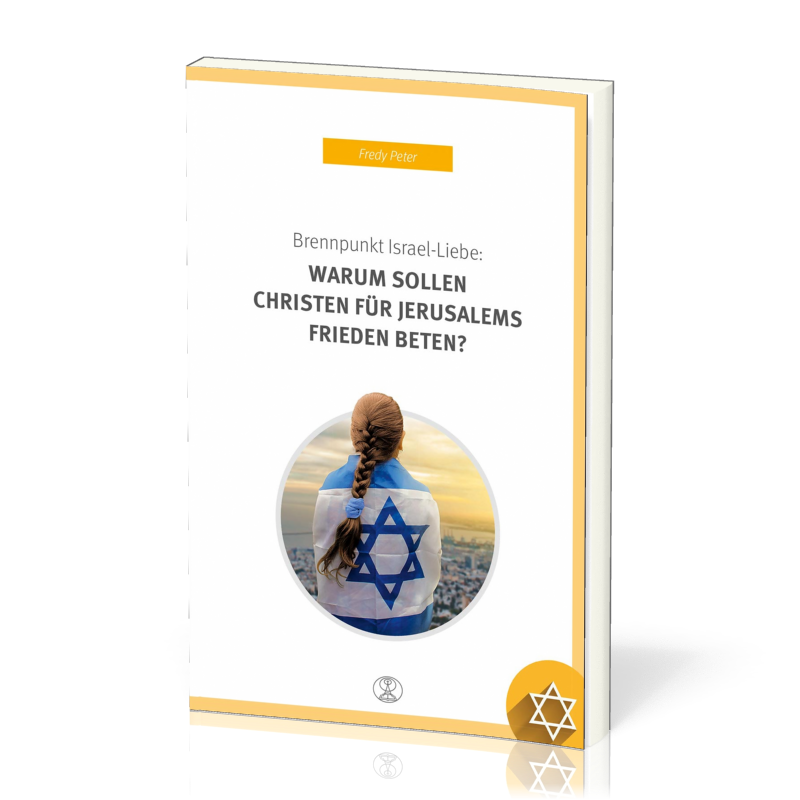 BRENNPUNKT ISRAEL-LIEBE: WARUM SOLLEN CHRISTEN FÜR JERUSALEMS FRIEDEN BETEN?