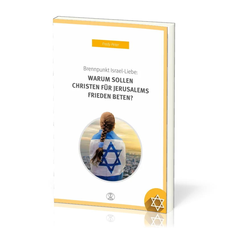 BRENNPUNKT ISRAEL-LIEBE: WARUM SOLLEN CHRISTEN FÜR JERUSALEMS FRIEDEN BETEN?