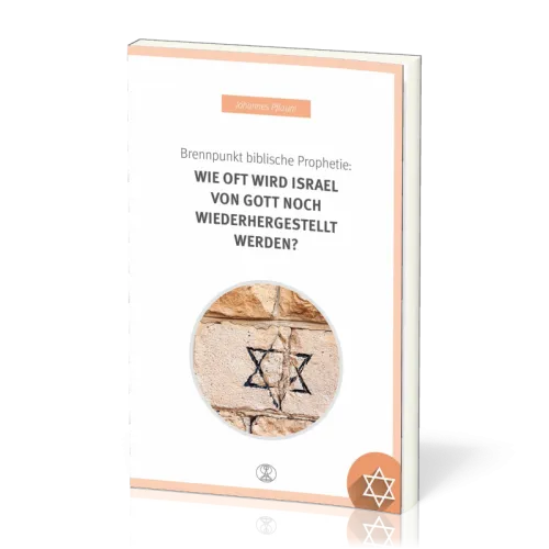 BRENNPUNKT BIBLISCHE PROPHETIE: WIE OFT WIRD ISRAEL VON GOTT NOCH WIEDERHERGESTELLT WERDEN?