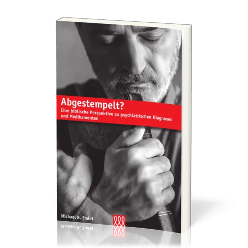 Abgestempelt - Eine biblische Perspektive zu psychiatrischen Diagnosen und Medikamenten