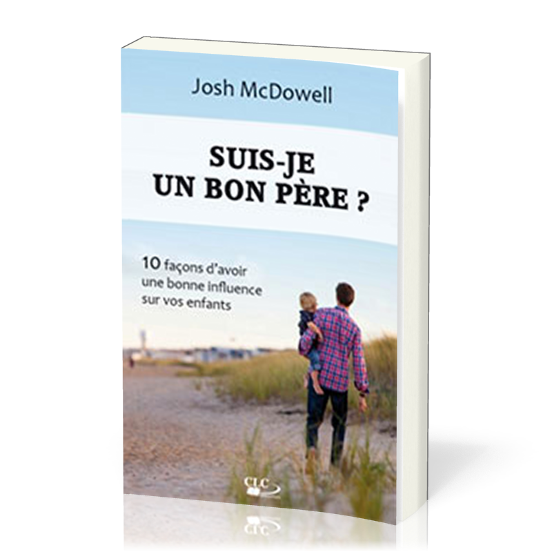 Suis-je un bon père ? - 10 façons d'avoir une bonne influence sur vos enfants