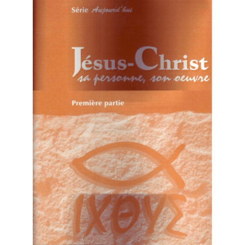 Jésus-Christ, sa personne, son oeuvre