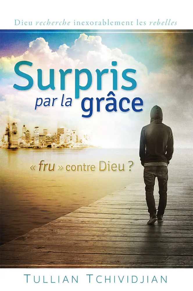Surpris par la grâce - Frustré contre Dieu