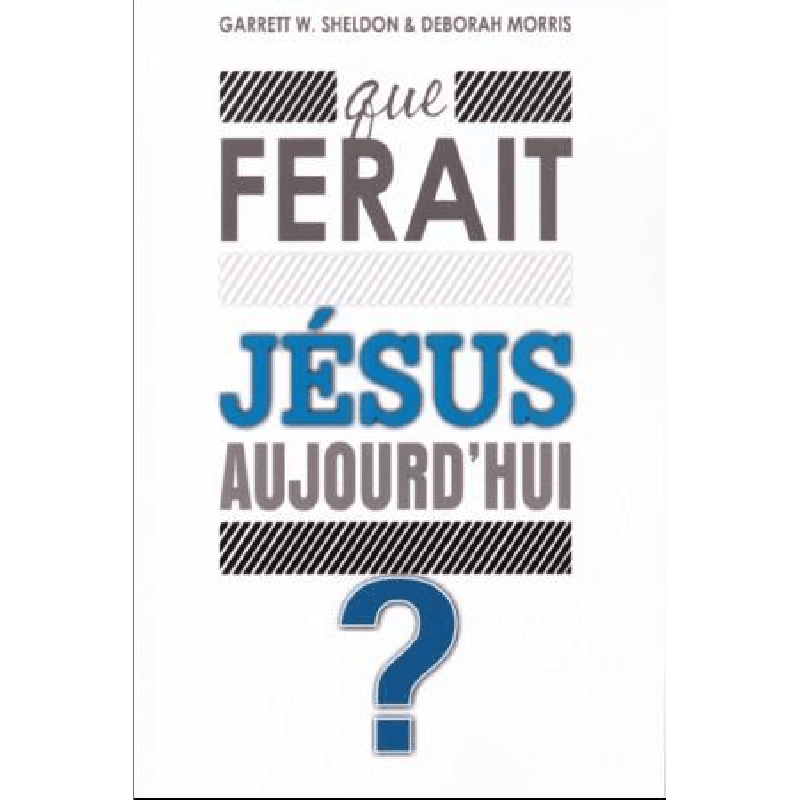 QUE FERAIT JÉSUS AUJOURD'HUI ?