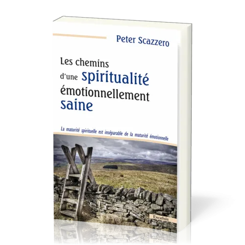 Chemins d'une spiritualité émotionnellement saine (Les) - La maturité spirituelle est inséparable...