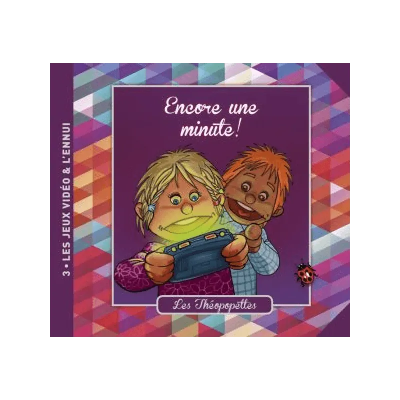 Encore une minute! - Les Théopopettes n°3 - les jeux vidéo et l'ennui