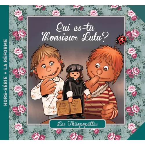 Qui es tu monsieur lulu? - Les Théopopettes hors série - La Réforme