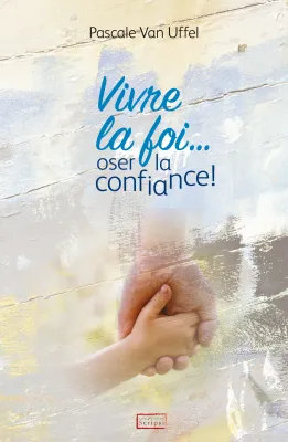 Vivre la foi... oser la confiance! - ePub