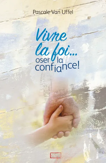 Vivre la foi... oser la confiance! - ePub