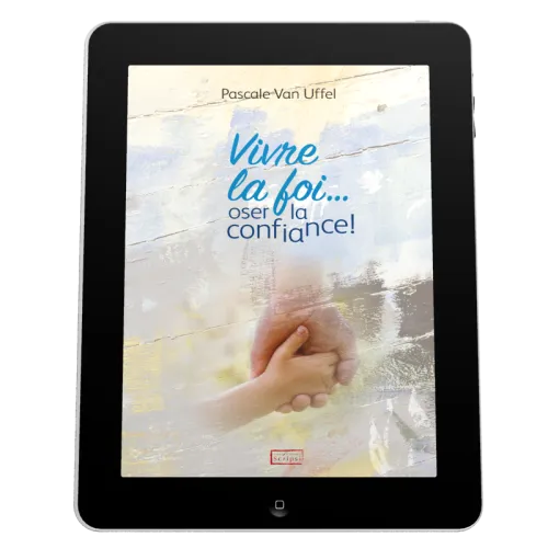 Vivre la foi... oser la confiance! - Ebook