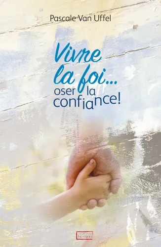 Vivre la foi... oser la confiance! - Pdf