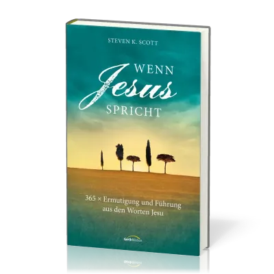 Wenn Jesus spricht - 365 x Ermutigung und Führung aus den Worten Jesu
