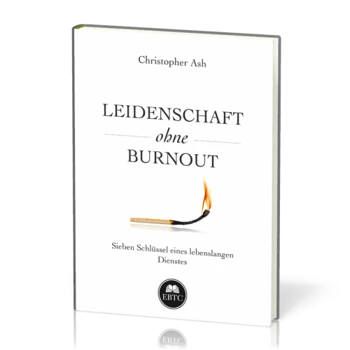 Leidenschaft ohne Burnout - Sieben Schlüssel eines lebenslangen Dienstes