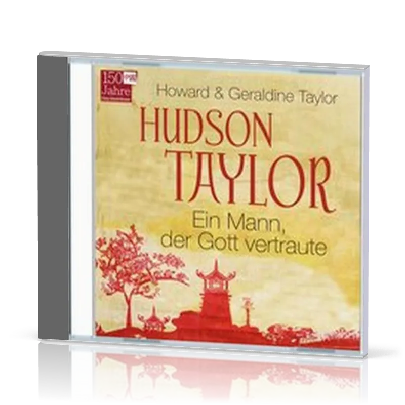 Hudson Taylor - Ein Mann, der Gott vertraute Hörbuch MP3 CD