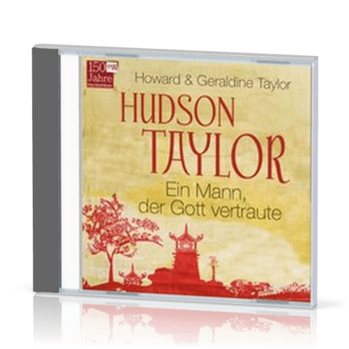 Hudson Taylor - Ein Mann, der Gott vertraute Hörbuch MP3 CD