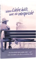 Wenn Liebe hält, was sie verspricht - Die Geschichte einer großen Liebe - und einer Krankheit,...