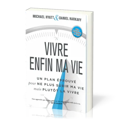 Vivre enfin ma vie - Un plan éprouvé pour ne plus subir ma vie mais plutôt la vivre