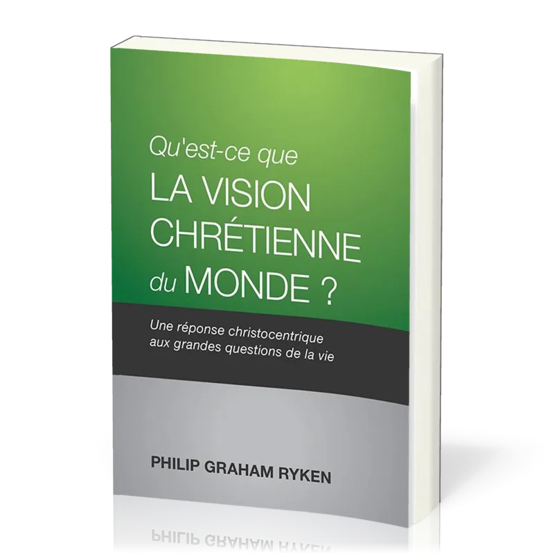 Qu'est-ce que la vision chrétienne du monde? - Une réponse christocentrique aux grandes questions...