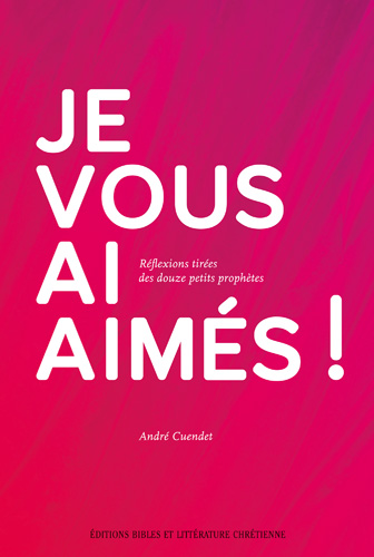 Je vous ai aimés! - Réflexions tirées des douze petits prophètes