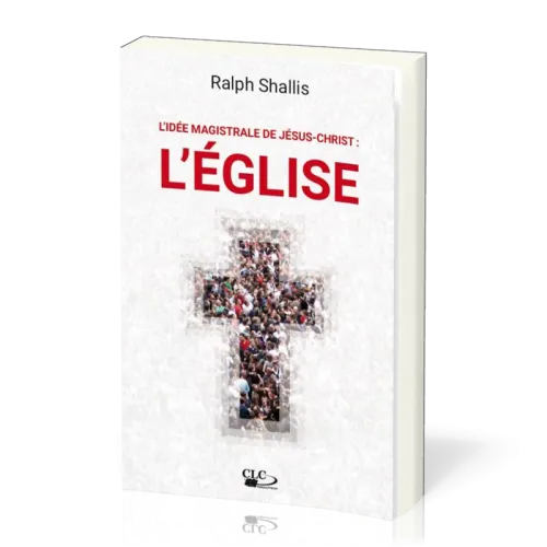 Idée magistrale de Jésus-Christ: l'Église (L')