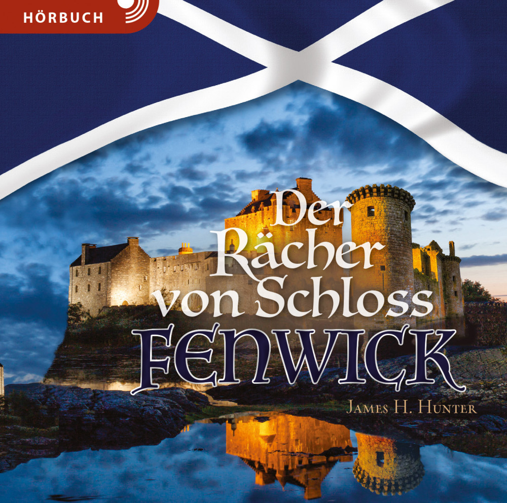 Der Rächer von Schloss Fenwick - Erzählung aus dem Schottland des 17. Jahrhunderts (Hörbuch MP3)