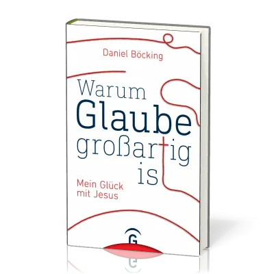 WARUM GLAUBE GROSSARTIG IST - MEIN GLÜCK MIT JESUS