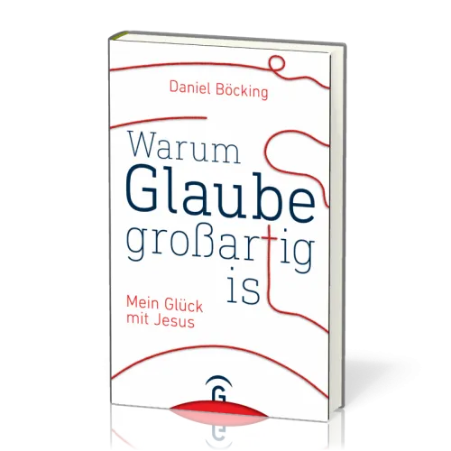 WARUM GLAUBE GROSSARTIG IST - MEIN GLÜCK MIT JESUS