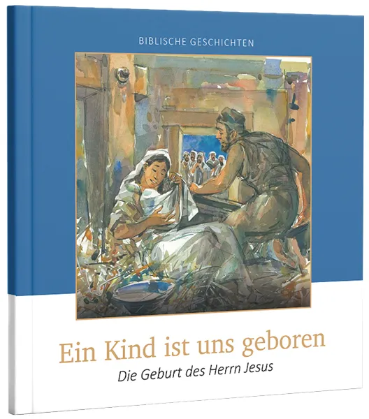 Ein Kind ist uns geboren - Die Geburt des Herrn Jesus - biblische Geschichten