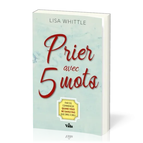 Prier avec 5 mots - Par où commencer quand vous ne savez pas que dire à Dieu