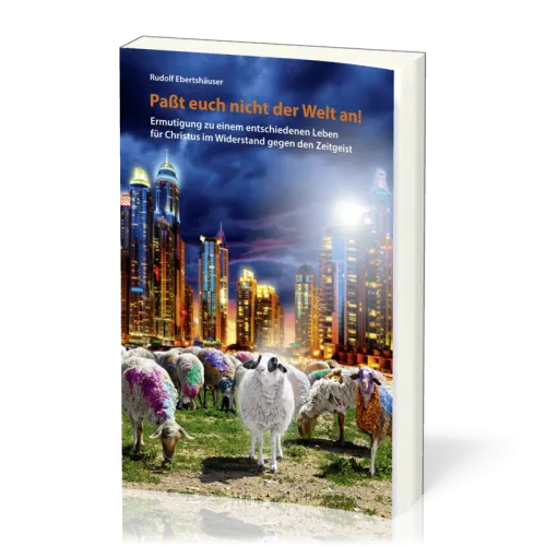 PASST EUCH NICHT DER WELT AN!