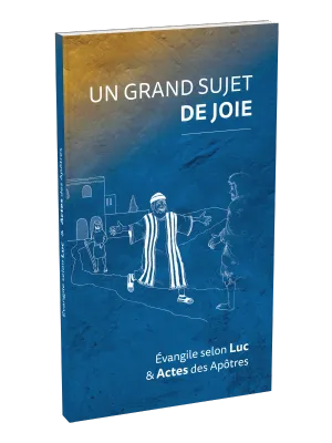 Un grand sujet de joie - Évangile selon Luc & Actes des apôtres