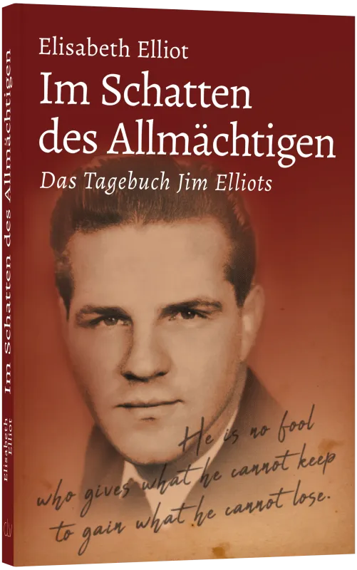 Im Schatten des Allmächtigen - Das Tagebuch Jim Elliots