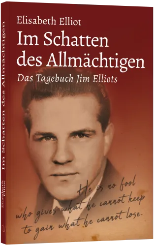 Im Schatten des Allmächtigen - Das Tagebuch Jim Elliots