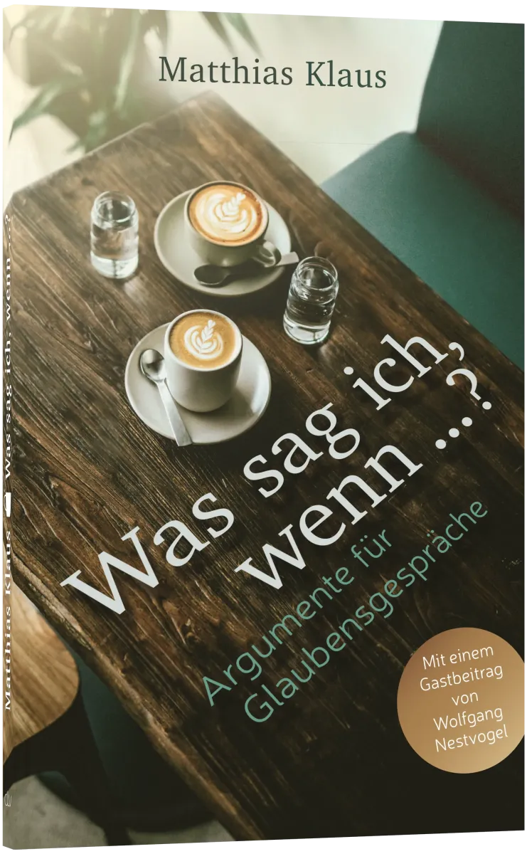 Was sag ich, wenn…? - Argumente für Glaubensgespräche