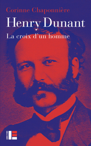 Henry Dunant - La croix d'un homme