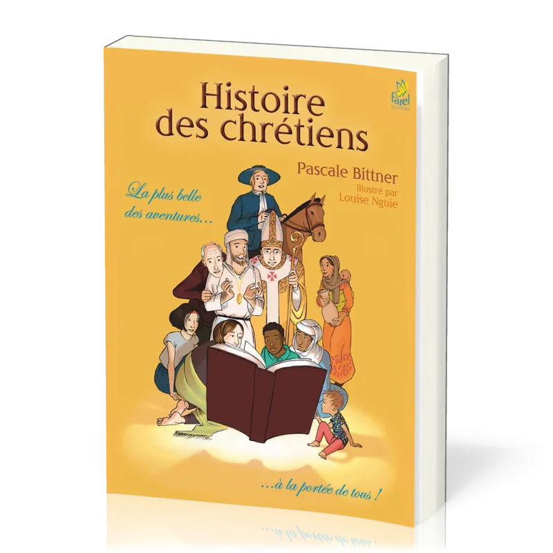 Histoire des chrétiens - La plus belle des aventures… à la portée de tous !