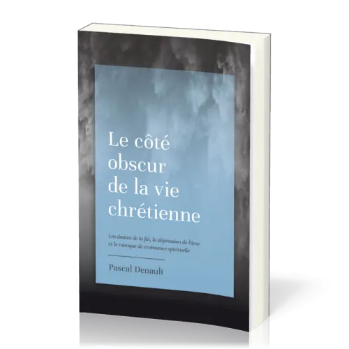 Côté obscur de la vie chrétienne (Le) - Les doutes de la foi, la dépression de l’âme et le manque...