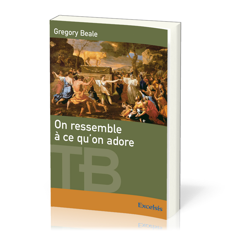 On ressemble à ce qu'on adore  - Une théologie biblique de l'idolâtrie [coll. Théologie Biblique]