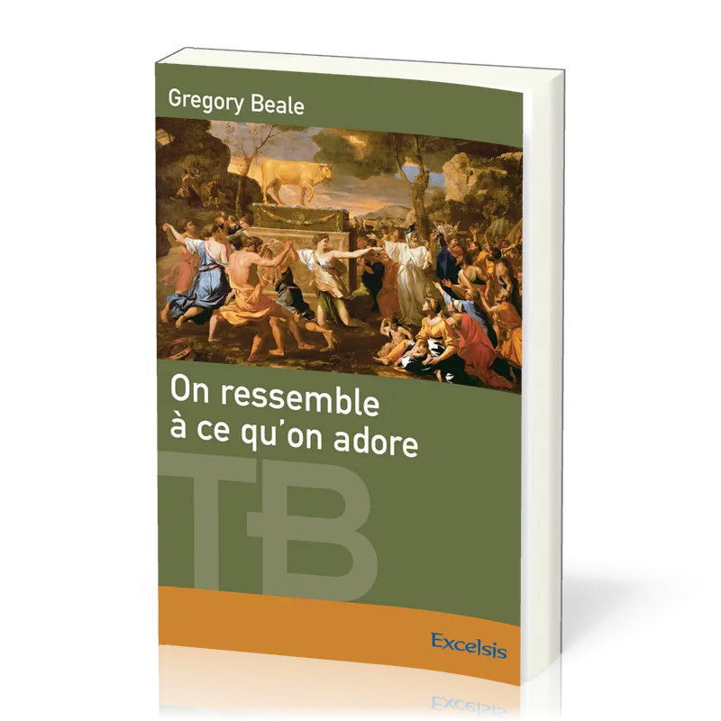 On ressemble à ce qu'on adore  - Une théologie biblique de l'idolâtrie [coll. Théologie Biblique]