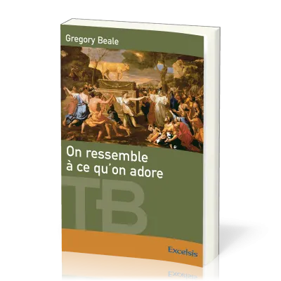 On ressemble à ce qu'on adore  - Une théologie biblique de l'idolâtrie [coll. Théologie Biblique]