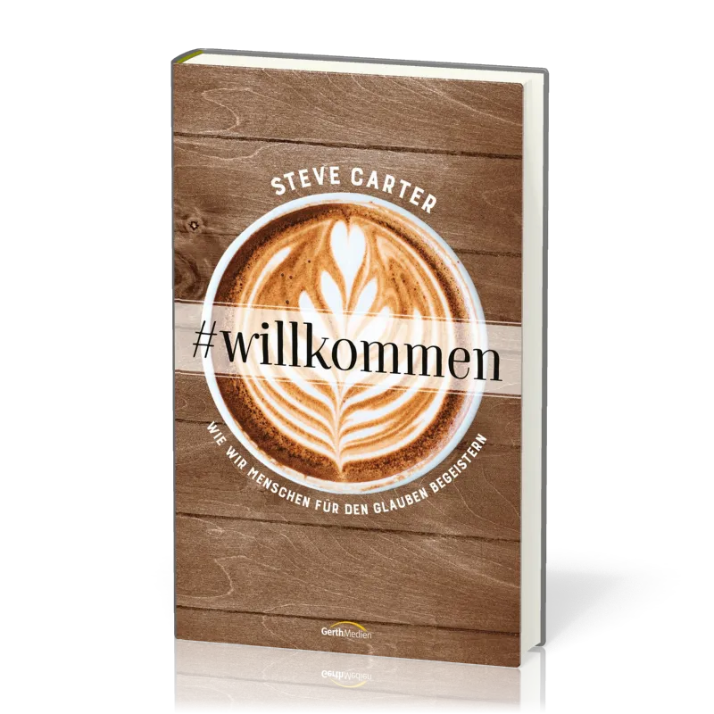 Willkommen - Wie wir Menschen für den Glauben begeistern