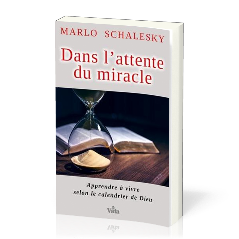 Dans l’attente du miracle - Apprendre à vivre selon le calendrier de Dieu