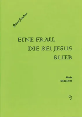 Eine Frau, die bei Jesus blieb - Maria Magdalena