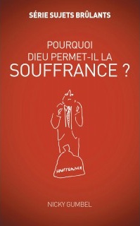 Pourquoi Dieu permet-il la souffrance? - Série sujets brûlants