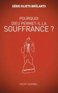 Pourquoi Dieu permet-il la souffrance? - Série sujets brûlants