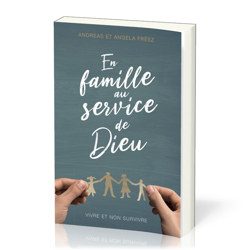 En famille au service de Dieu - Vivre et non survivre